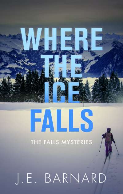 Where the Ice Falls            By J.E. Barnard